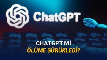 “ChatGPT Oğlumun Vefatına Sebep Oldu” Diyen Anne OpenAI’a Dava Açtı!