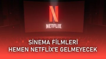 Netflix, vizyona giren Warner Bros. sinemalarının Netflix’e çabucak gelmeyeceğini açıkladı
