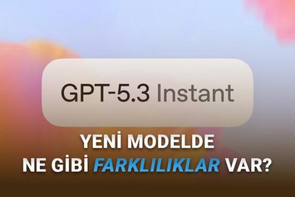 OpenAI, Daha Doğal ve Daha Akıllı Yeni Modeli GPT-5.3 Instant’ı Kullanıma Sundu