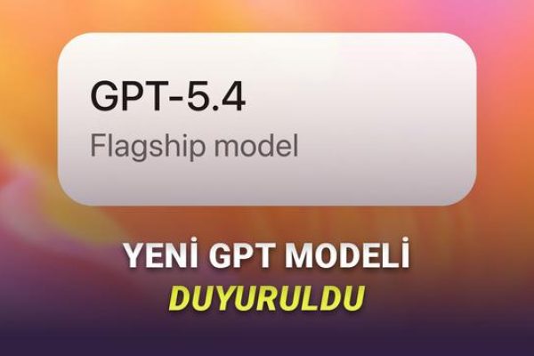 OpenAI, Yeni ve Daha Akıllı GPT-5.4 Modelini Duyurdu: İşte Yenilikler!